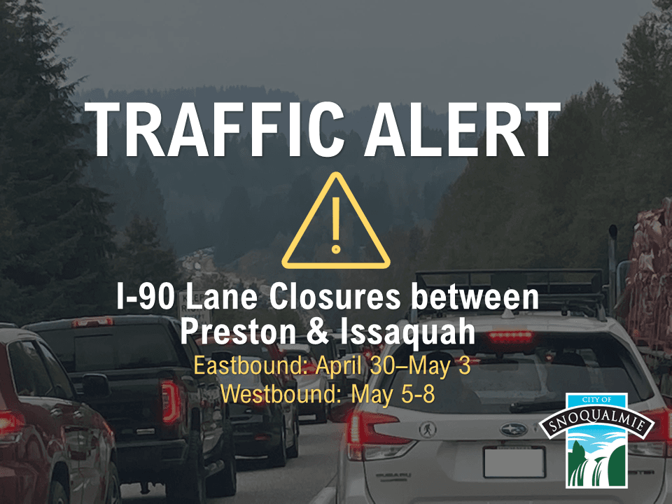 TRAFFIC ALERT I90 Lane Closures between Issaquah and Preston April 30-May 8